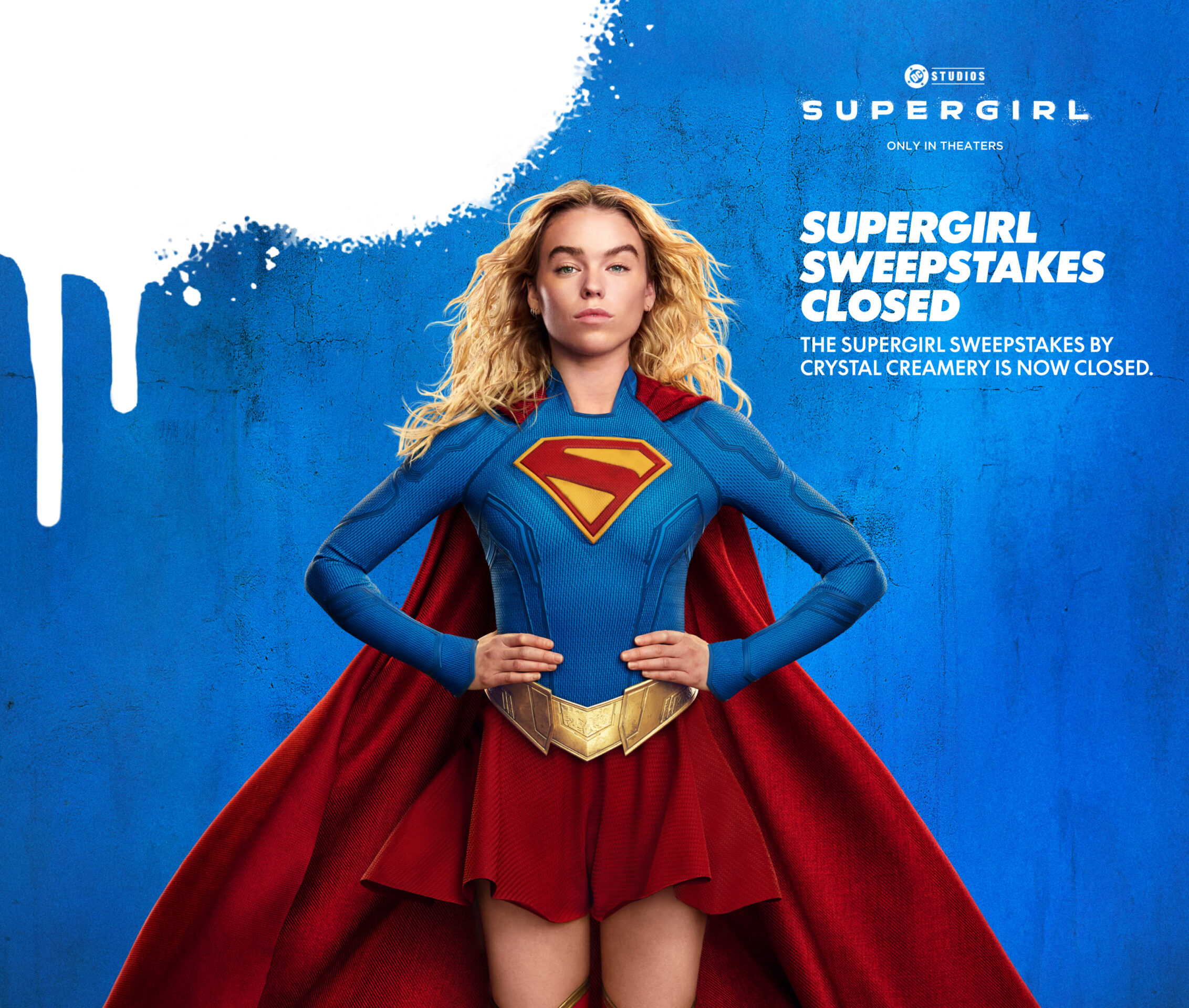 Supergirl, only in theaters. The Supergirl sweepstakes by Crystal Creamery is now closed.